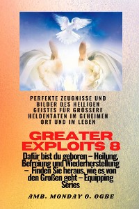 Cover Greater Exploits - 8 - Perfekte Zeugnisse und Bilder des HEILIGEN GEISTES für größere Heldentaten