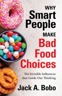 Cover Why Smart People Make Bad Food Choices