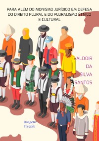 Cover Para Além Do Monismo Jurídico Em Defesa Do Direito Plural E Do Pluralismo Étnico E Cultural