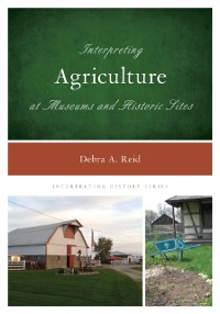 Cover Interpreting Agriculture at Museums and Historic Sites