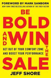 Cover Be Bold and Win the Sale: Get Out of Your Comfort Zone and Boost Your Performance