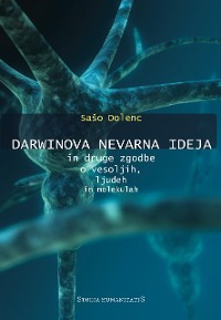 Cover Darwinova nevarna ideja in druge zgodbe o vesoljih, ljudeh in molekulah