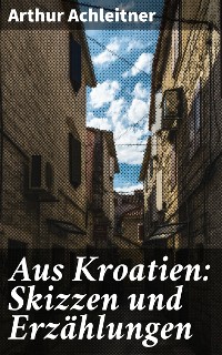 Cover Aus Kroatien: Skizzen und Erzählungen