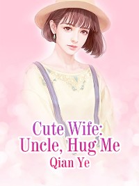 Cover Cute Wife: Uncle, Hug Me