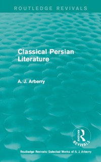 Cover Routledge Revivals: Classical Persian Literature (1958)