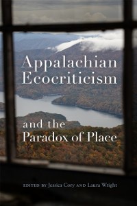 Cover Appalachian Ecocriticism and the Paradox of Place