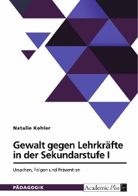 Cover Gewalt gegen Lehrkräfte in der Sekundarstufe I. Ursachen, Folgen und Prävention