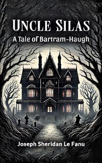 Cover Uncle Silas A Tale of Bartram-Haugh