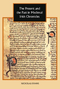 Cover The Present and the Past in Medieval Irish Chronicles