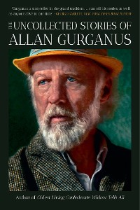 Cover The Uncollected Stories of Allan Gurganus