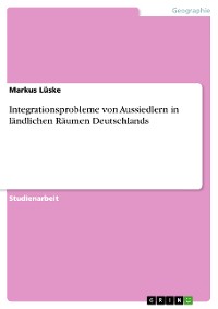 Cover Integrationsprobleme von Aussiedlern in ländlichen Räumen Deutschlands