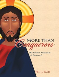 Cover More Than Conquerors: The Pauline Mysticism of Romans 8