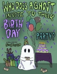Cover Who Does A Ghost Invite to Their Birthday Party?