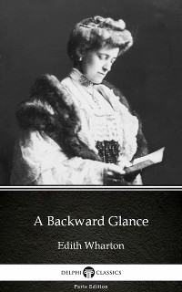 Cover A Backward Glance by Edith Wharton - Delphi Classics (Illustrated)