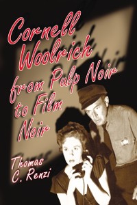 Cover Cornell Woolrich from Pulp Noir to Film Noir
