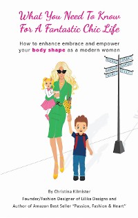 Cover What you need to know for a Fantastic Chic life. Subtitled, How to enhance embrace and empower your body shape as a modern woman