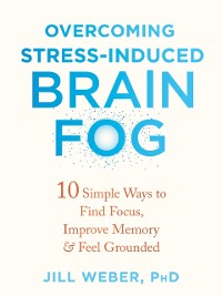 Cover Overcoming Stress-Induced Brain Fog