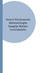 Cover Snorri Sturlusonin Heimskringla; Saagoja Norjan kuninkaista