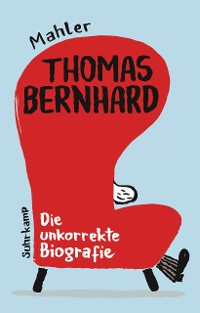 Cover Thomas Bernhard. Die unkorrekte Biografie