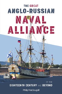 Cover The Great Anglo-Russian Naval Alliance of the Eighteenth Century and Beyond