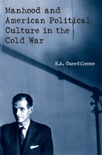 Cover Manhood and American Political Culture in the Cold War