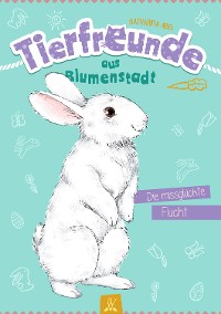 Cover Tierfreunde aus Blumenstadt : Die missglückte Flucht