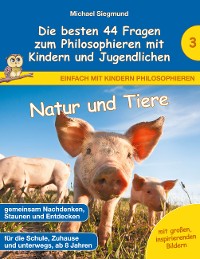 Cover Natur und Tiere - Die besten 44 Fragen zum Philosophieren mit Kindern und Jugendlichen