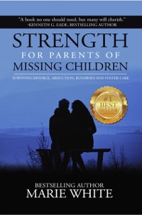 Cover Strength for Parents of Missing Children: Surviving Divorce, Abduction, Runaways and Foster Care