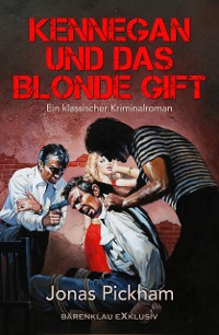 Cover Kennegan und das blonde Gift: Ein klassischer Kriminalroman