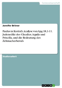 Cover Paulus in Korinth. Analyse von Apg 18,1-11. Judenedikt des Claudius, Aquila und Priscilla, und die Bedeutung des Zeltmacherberufs