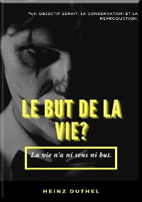 Cover MON AMI HEINZ DUTHEL : LE BUT DE LA VIE?