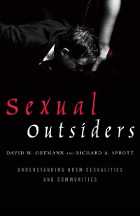 Cover Sexual Outsiders: Understanding BDSM Sexualities and Communities