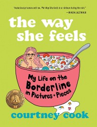 Cover The Way She Feels: My Life on the Borderline in Pictures and Pieces