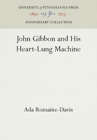 Cover John Gibbon and His Heart-Lung Machine