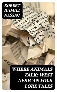 Cover Where Animals Talk: West African Folk Lore Tales