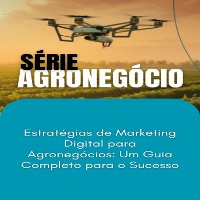 Cover Estratégias de Marketing Digital para Agronegócios_ Um Guia Completo para o Sucesso