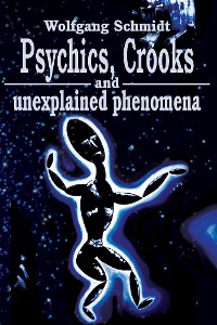 Cover Psychics, Crooks and Unexplained Phenomena