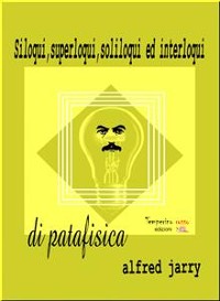 Cover Siloqui, superloqui, soliloqui ed interloqui di patafisica