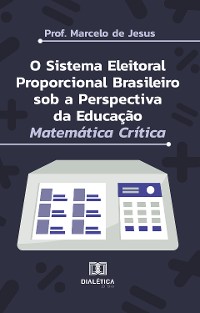 Cover O Sistema Eleitoral Proporcional Brasileiro sob a Perspectiva da Educação Matemática Crítica