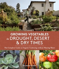 Cover Growing Vegetables in Drought, Desert, and Dry Times