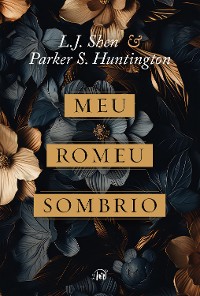 Cover Meu Romeu sombrio – O dark romance de L.J. Shen e Parker S. Huntington é uma releitura moderna de Romeu e Julieta e A Bela e a Fera
