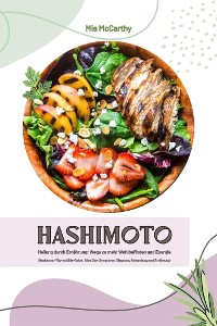 Cover Hashimoto Heilung durch Ernährung: Wege zu mehr Wohlbefinden und Energie (Hashimoto-Thyreoiditis-Guide: Alles über Symptome, Diagnose, Behandlung und Ernährung)