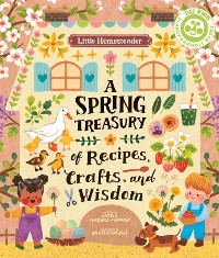 Cover Little Homesteader: A Spring Treasury of Recipes, Crafts and Wisdom