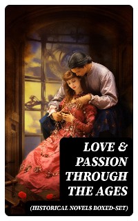 Cover Love & Passion Through The Ages (Historical Novels Boxed-Set)
