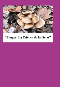 Cover Fungus:la Estetica De Las Setas