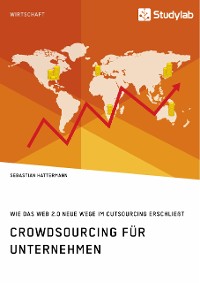 Cover Crowdsourcing für Unternehmen. Wie das Web 2.0 neue Wege im Outsourcing erschließt