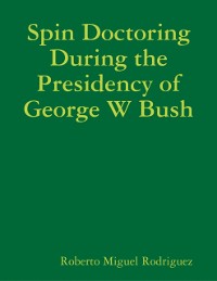 Cover Spin Doctoring During the Presidency of George W Bush