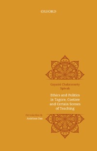Cover Ethics and Politics in Tagore, Coetzee and Certain Scenes of Teaching