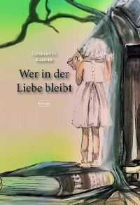 Cover Wer in der Liebe bleibt