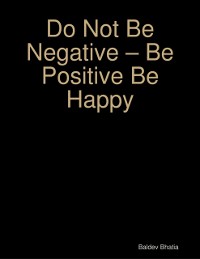 Cover Do Not Be Negative – Be Positive Be Happy